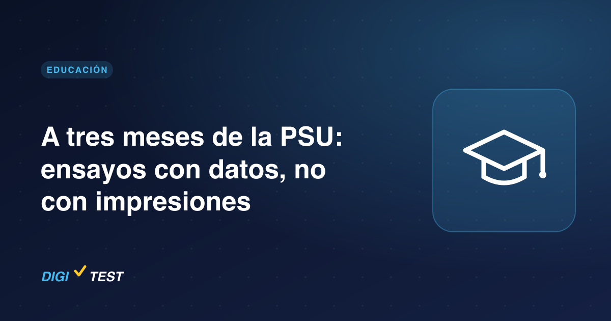 A tres meses de la PSU: ensayos con datos, no con impresiones