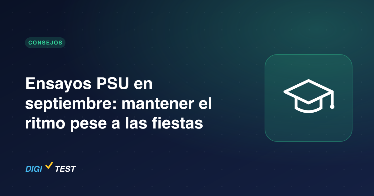 Ensayos PSU en septiembre: mantener el ritmo pese a las fiestas