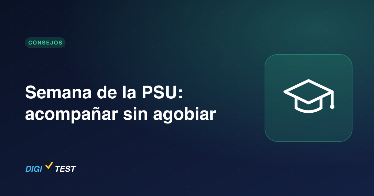 Semana de la PSU: acompañar sin agobiar