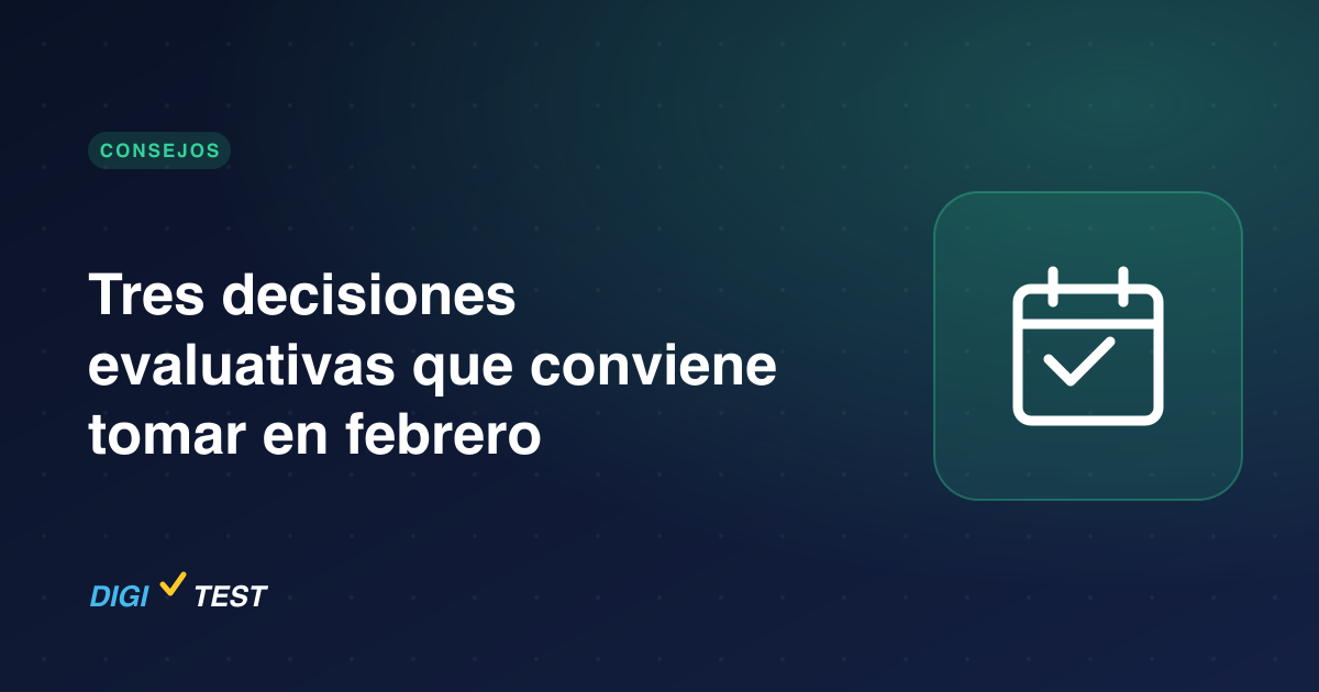 Tres decisiones evaluativas que conviene tomar en febrero