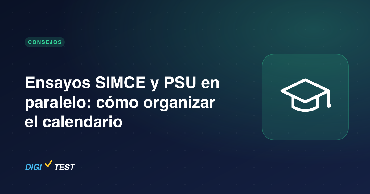 Ensayos SIMCE y PSU en paralelo: cómo organizar el calendario