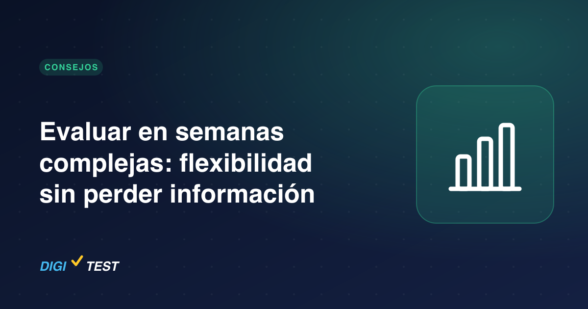 Evaluar en semanas complejas: flexibilidad sin perder información