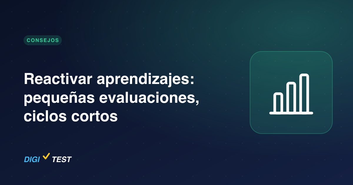 Reactivar aprendizajes: pequeñas evaluaciones, ciclos cortos