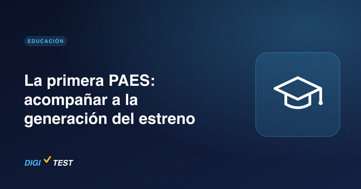 La primera PAES: acompañar a la generación del estreno