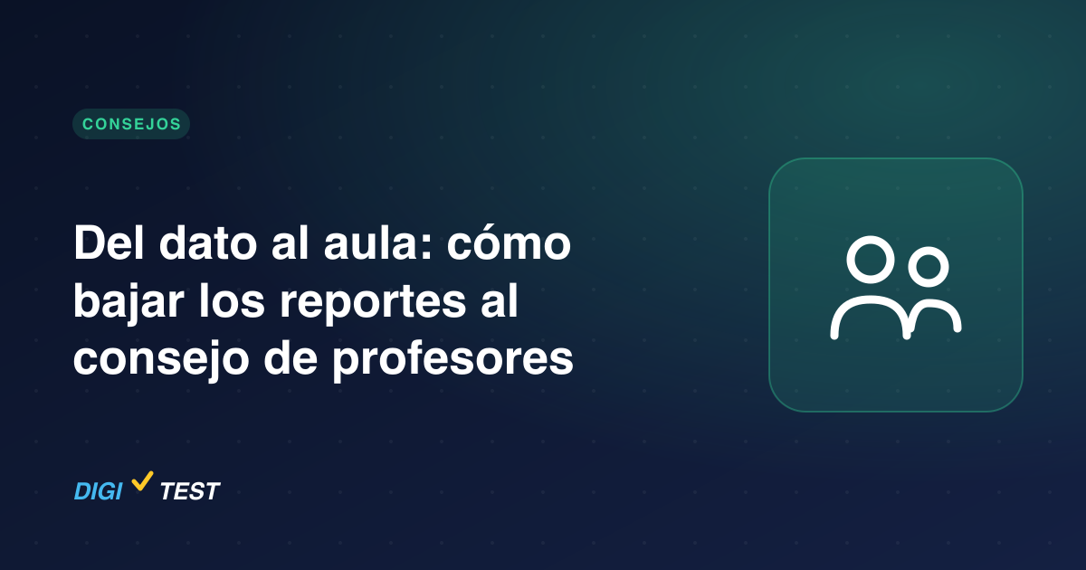 Del dato al aula: cómo bajar los reportes al consejo de profesores
