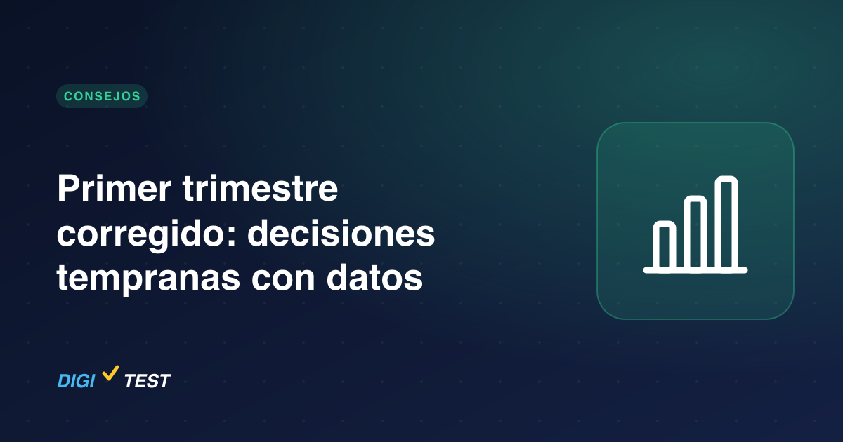 Primer trimestre corregido: decisiones tempranas con datos